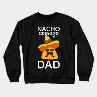 Nacho Average Dad Mexican Family Matching Crewneck Sweatshirt